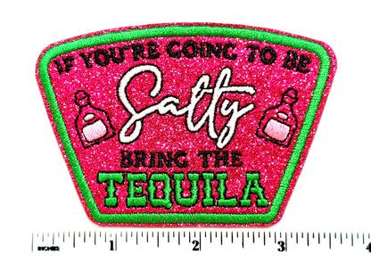 Embroidered Glitter Patch: If You're Going to Be Salty Bring Tequila