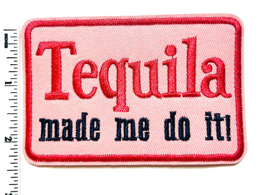 Tequila Made Me Do It 4”