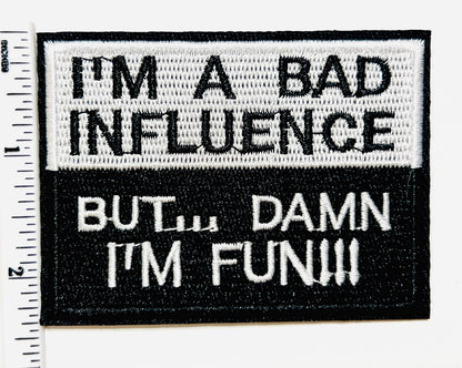 Embroidered Patch: I'm a Bad Influence But Damn I'm Fun – Iron On DIY