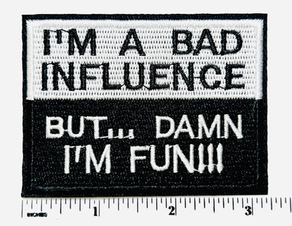 Embroidered Patch: I'm a Bad Influence But Damn I'm Fun – Iron On DIY