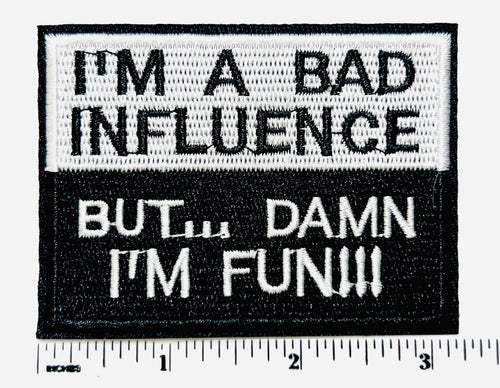 Embroidered Patch: I'm a Bad Influence But Damn I'm Fun – Iron On DIY