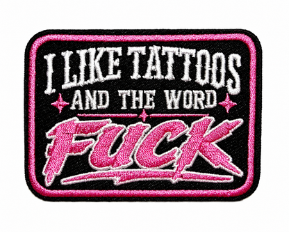 I Like Tattoos and the Word Fuck Pink - Embroidered Iron On patch 3.25”