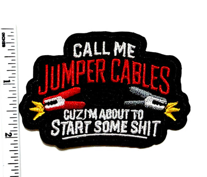 Call me Jumper Cables cuz I’m about to start some Shit Funny Sarcastic - Embroidered Iron-On Patch 3" (Copy)
