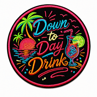 Down to Day drink neon patch- Embroidered Iron on patch 3”