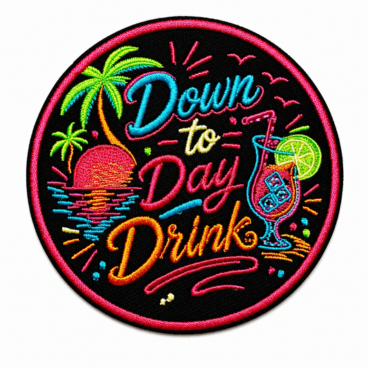 Down to Day drink neon patch- Embroidered Iron on patch 3”