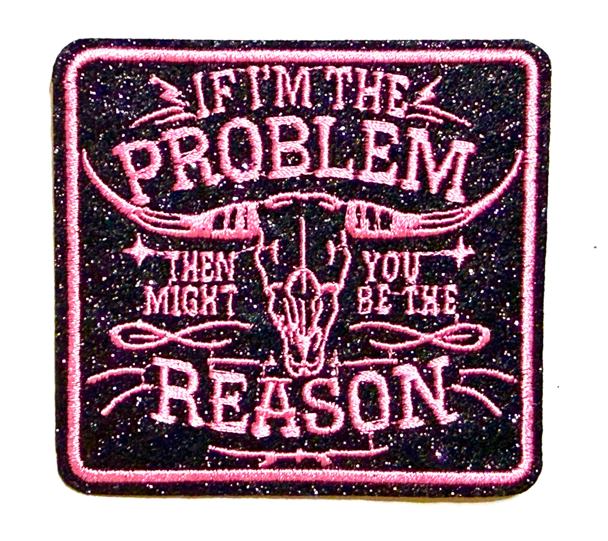 If I’m The Problem, you might be the reason - Embroidered iron on patch 3”