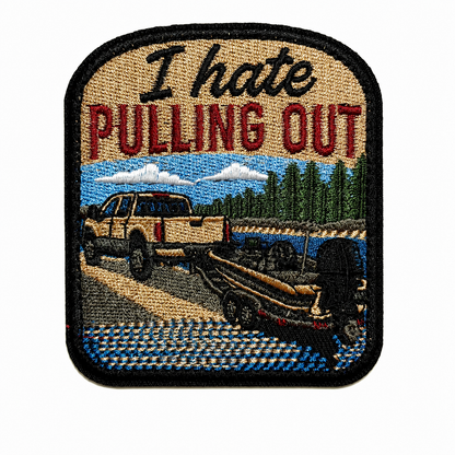 I Hate Pulling Out fishing patch - Embroidered Iron On Patch 3”