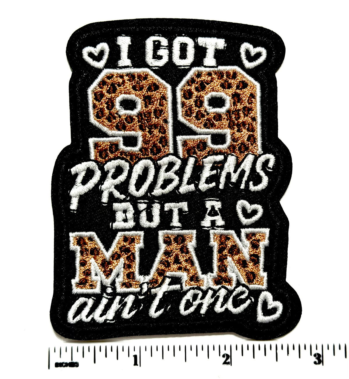 I got 99 Problems but a Man Ain’t One patch - Embroidered Leopard Print Iron on patch 3.25”