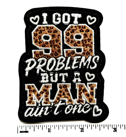 I got 99 Problems but a Man Ain’t One patch - Embroidered Leopard Print Iron on patch 3.25”