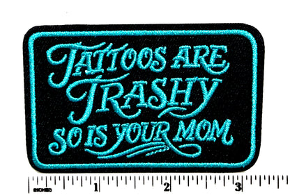 Tattoos are Trashy, So is your Mom turquoise patch- Embroidered Iron On patch 3.5” (Copy)