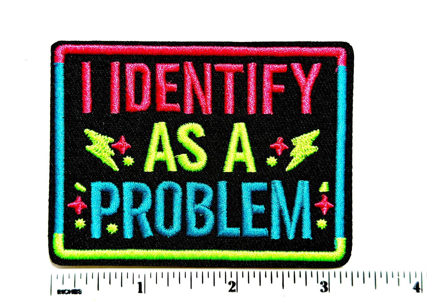 I Identify as a Problem neon patch - Embroidered Iron On Patch 3”