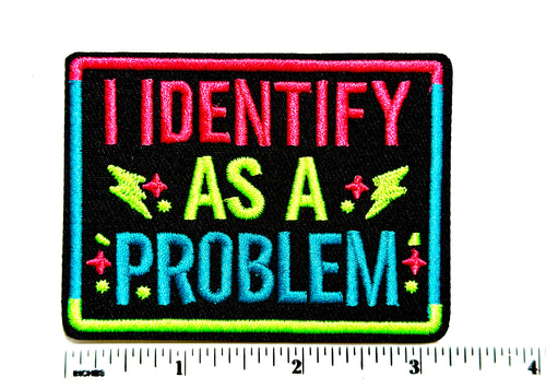 I Identify as a Problem neon patch - Embroidered Iron On Patch 3”