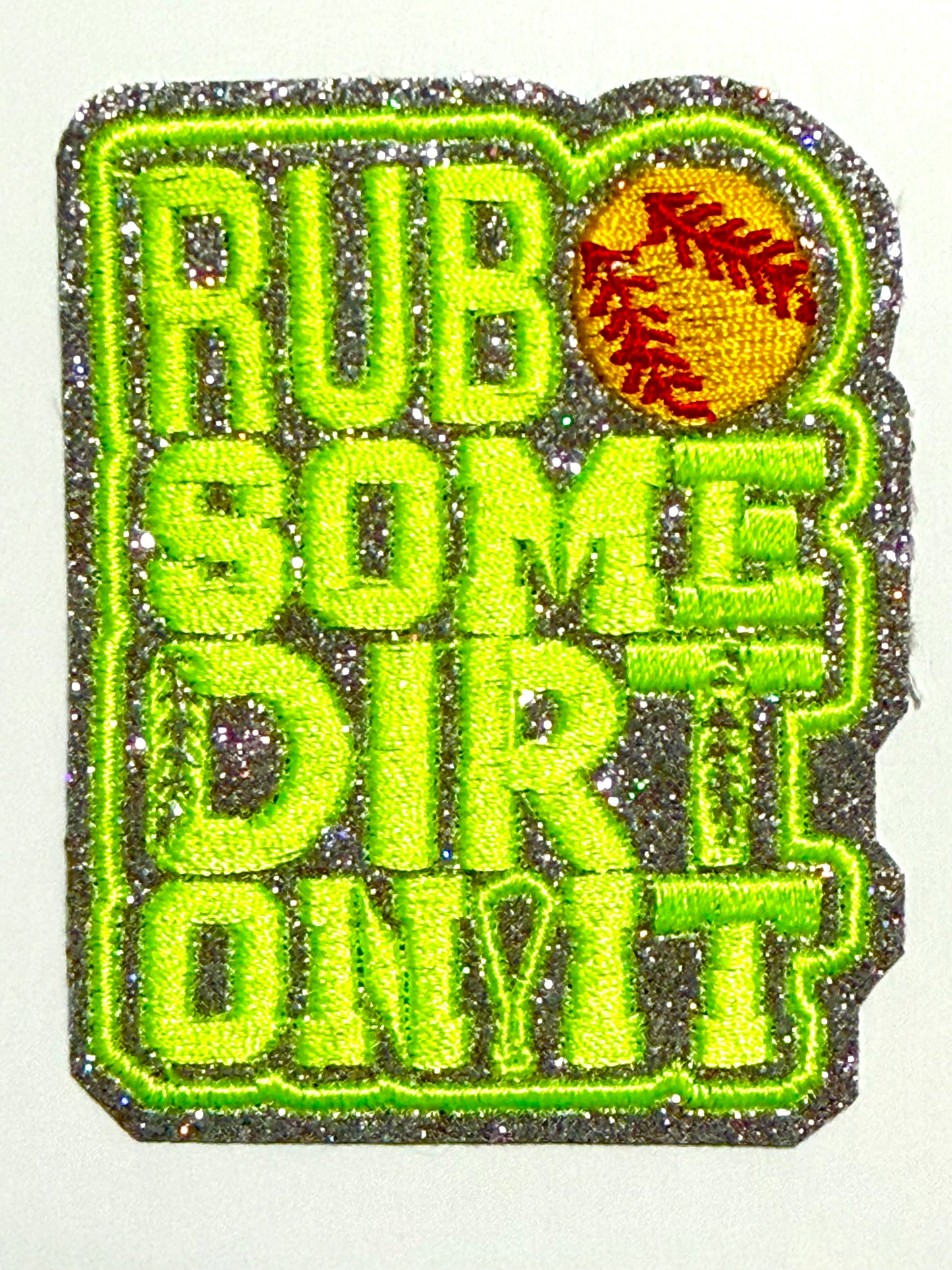 Rub Some Dirt On It Softball Patches - Embroidered Iron On Patch with glitter 3”