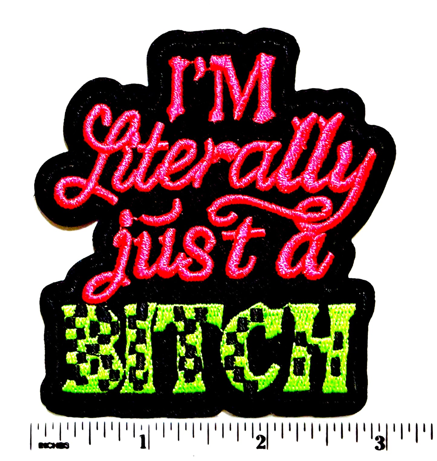 I’m Literally Just a Bitch neon patch - Embroidered Iron On Patch 3.25”