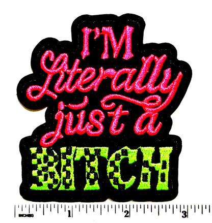 I’m Literally Just a Bitch neon patch - Embroidered Iron On Patch 3.25”