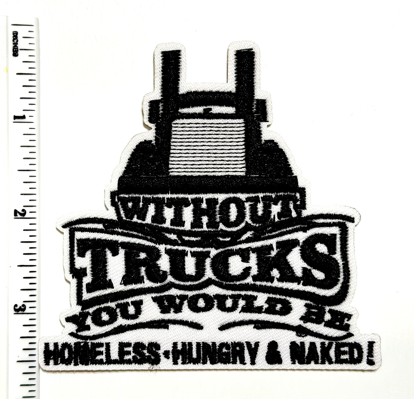 Without Trucks you would be Homeless, Hungry & Naked - Embroidered Iron On Patch 3.5”