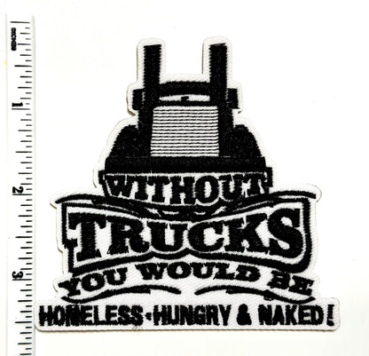 Without Trucks you would be Homeless, Hungry & Naked - Embroidered Iron On Patch 3.5”