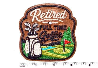 Retired Full Time Golfer patch - Embroidered Iron On Leatherette Patch 3.25”