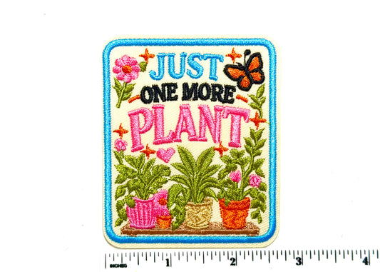 Just One More Plant patch - Embroidered Iron On patch 3”