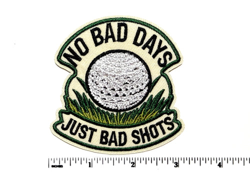 No Bad Days, Just Bad Shots Golf patch - Embroidered Iron On Patch 3”
