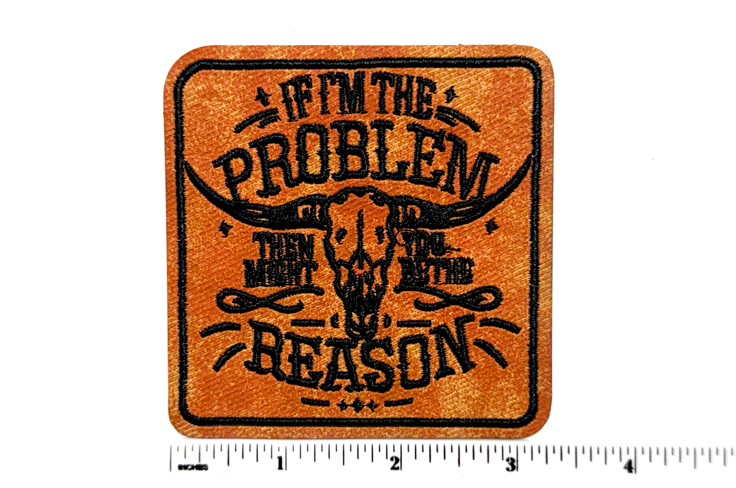 If I’m The Problem, you might be the reason - Leatherette embroidered iron on patch 3”