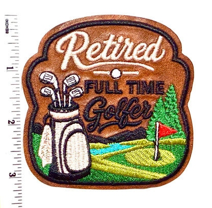 Retired Full Time Golfer patch - Embroidered Iron On Leatherette Patch 3.25”