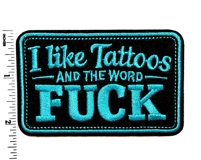 I Like Tattoos and the Word Fuck Turquoise - Embroidered Iron On patch 3.5”