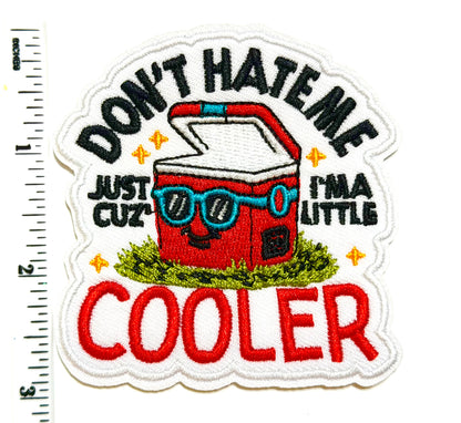 Don’t Hate Me Cause I’m a Little Cooler - Embroidered Iron On Patch 3”