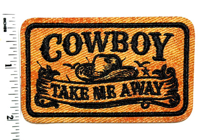 Cowboy Take Me Away patch - Embroidered Iron On Leatherette patch 3”