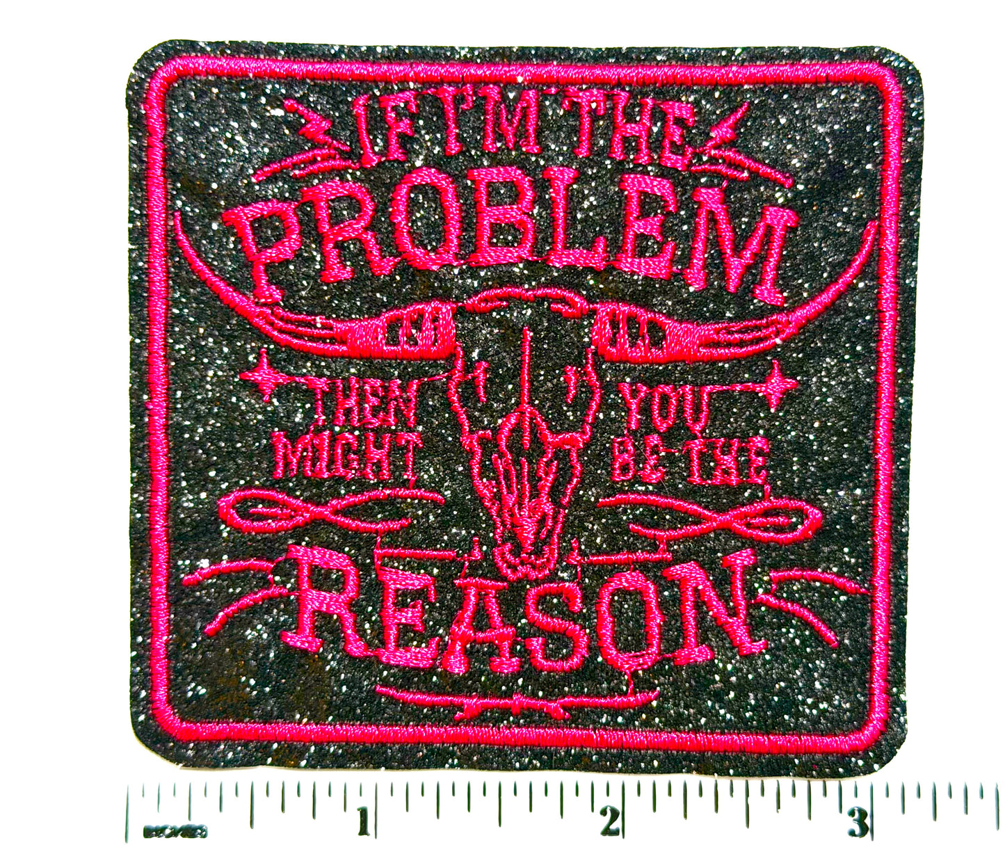 If I’m The Problem, you might be the reason - Embroidered iron on patch 3”