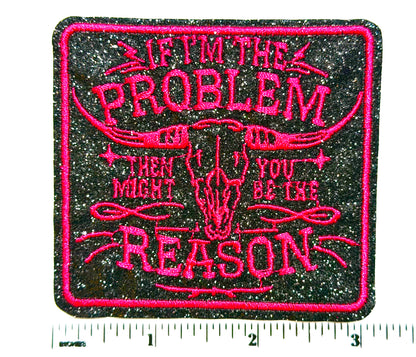 If I’m The Problem, you might be the reason - Embroidered iron on patch 3”