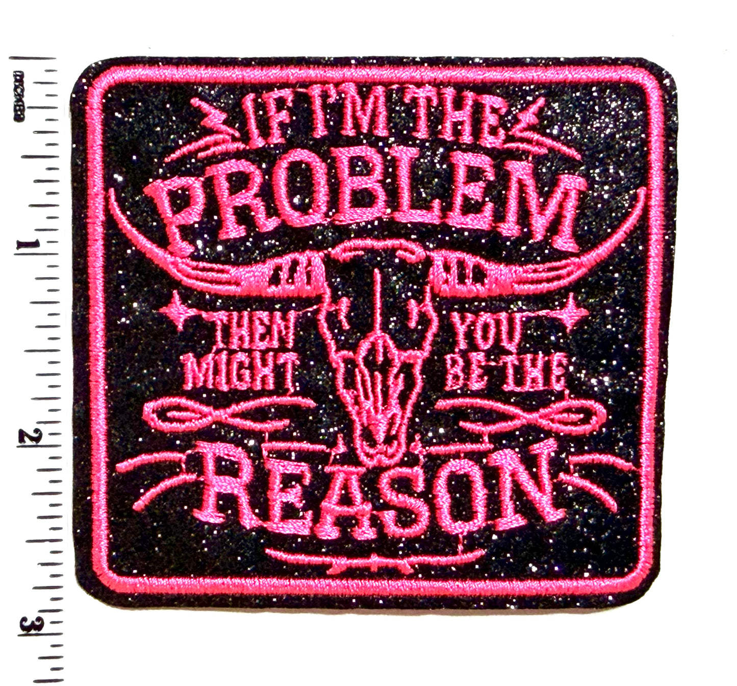 If I’m The Problem, you might be the reason - Embroidered iron on patch 3”
