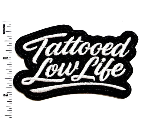 Tattooed Low Life patch - Embroidered Iron On Patch 3.25”