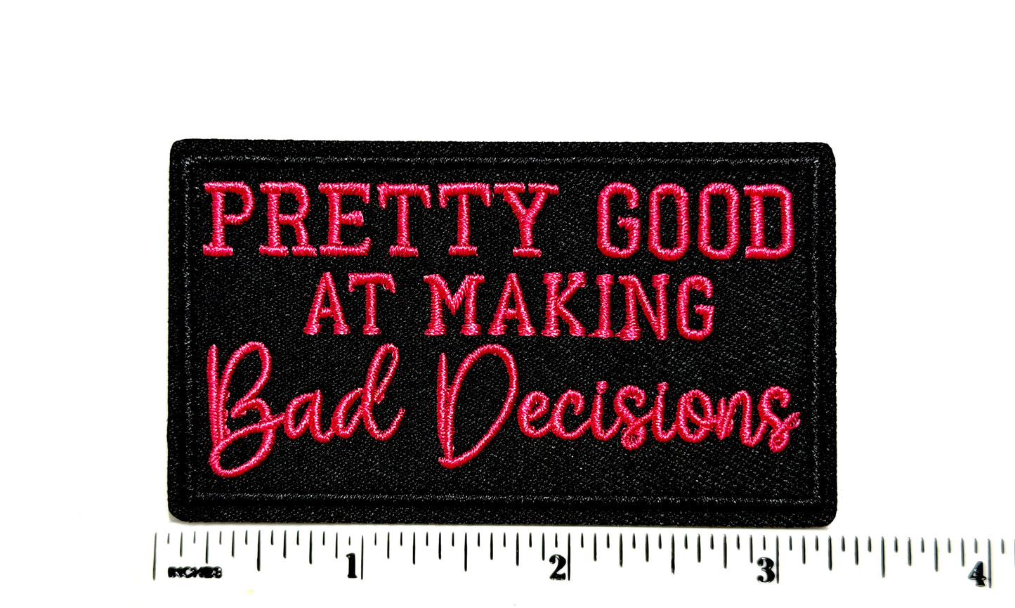 Pretty Good at Making Bad Decisions patch - Embroidered Iron On Patch 3.25”