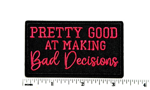 Pretty Good at Making Bad Decisions patch - Embroidered Iron On Patch 3.25”