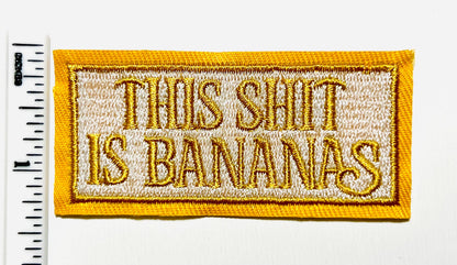 This shit is bananas patch - Embroidered iron on patch 3”