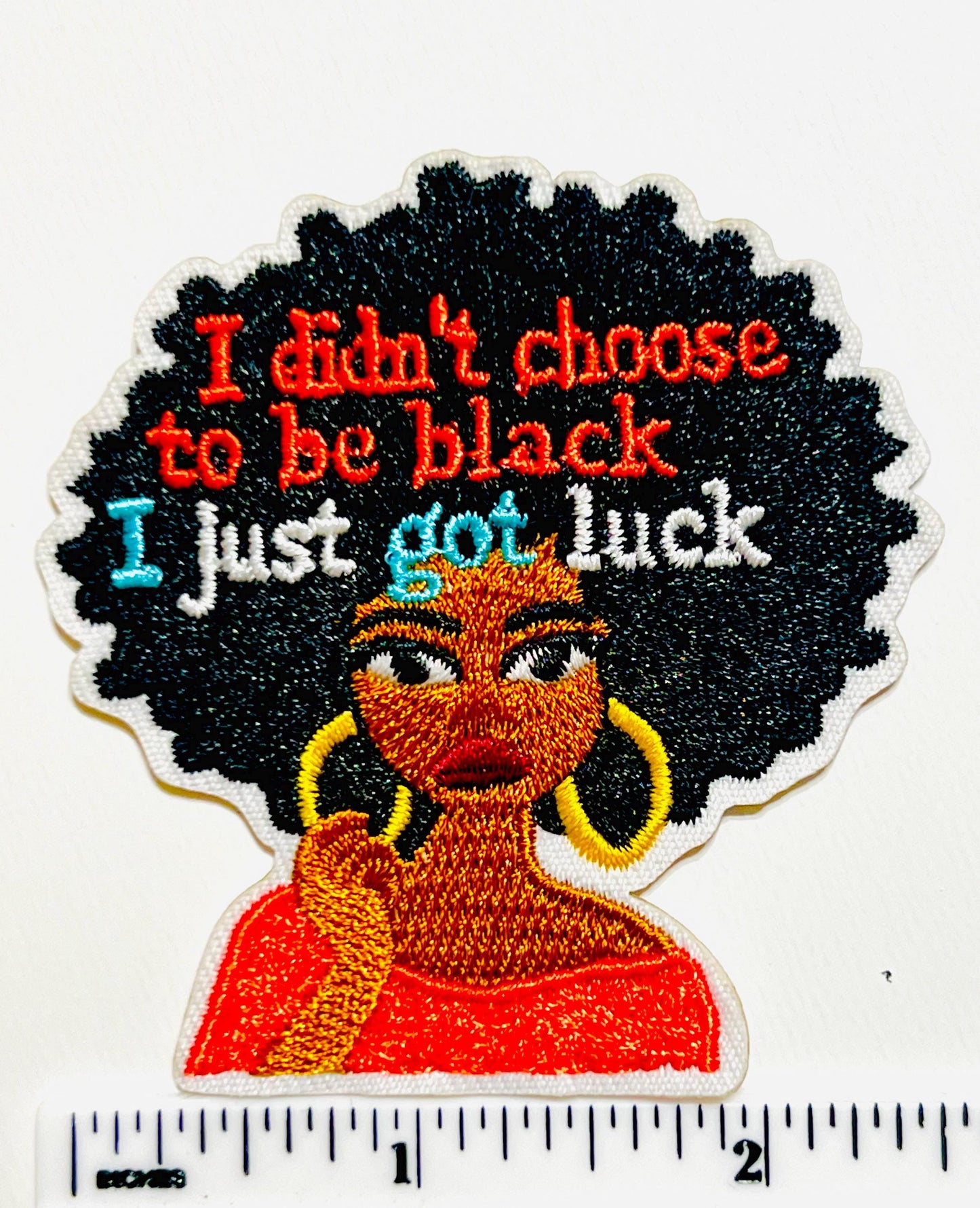 I Didn’t Choose to be Black - Embroidered Iron on patch