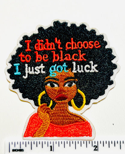 I Didn’t Choose to be Black - Embroidered Iron on patch