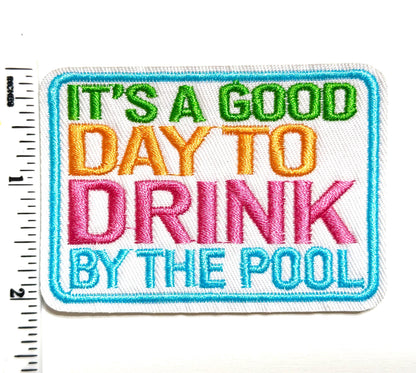 Its a good day to drink by the Pool – Iron On Patch 3”