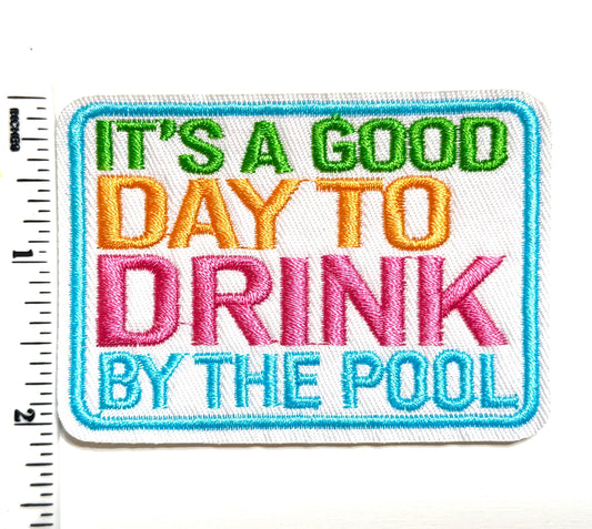 Its a good day to drink by the Pool – Iron On Patch 3”