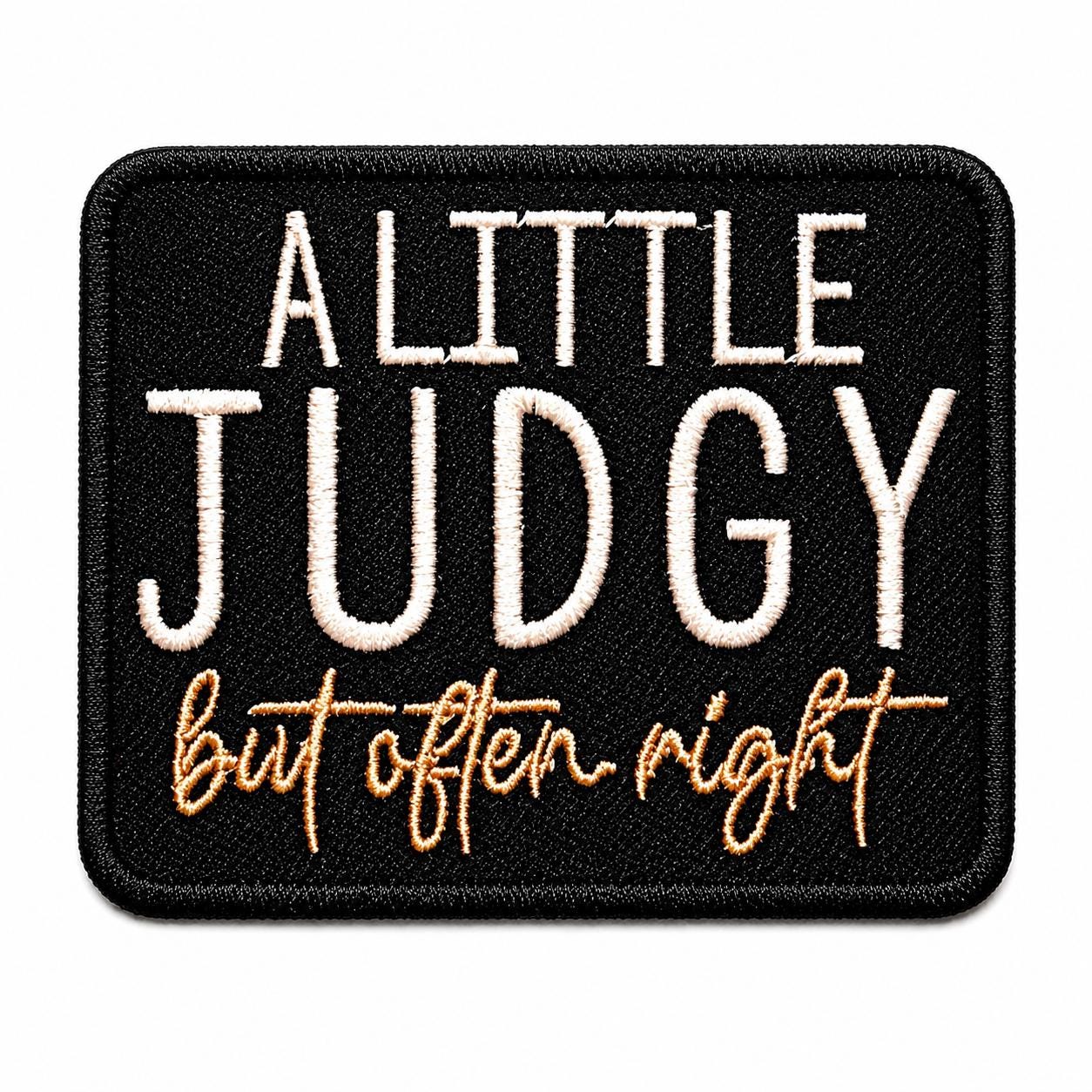 A little Judgy but often Right 3”