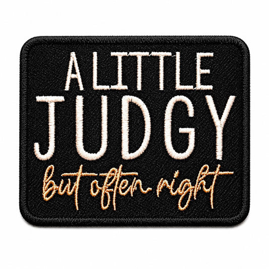 A little Judgy but often Right - Embroidered Iron On Patch 3”