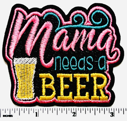 Mama needs a beer patch - Embroidered DIY Iron on Patch