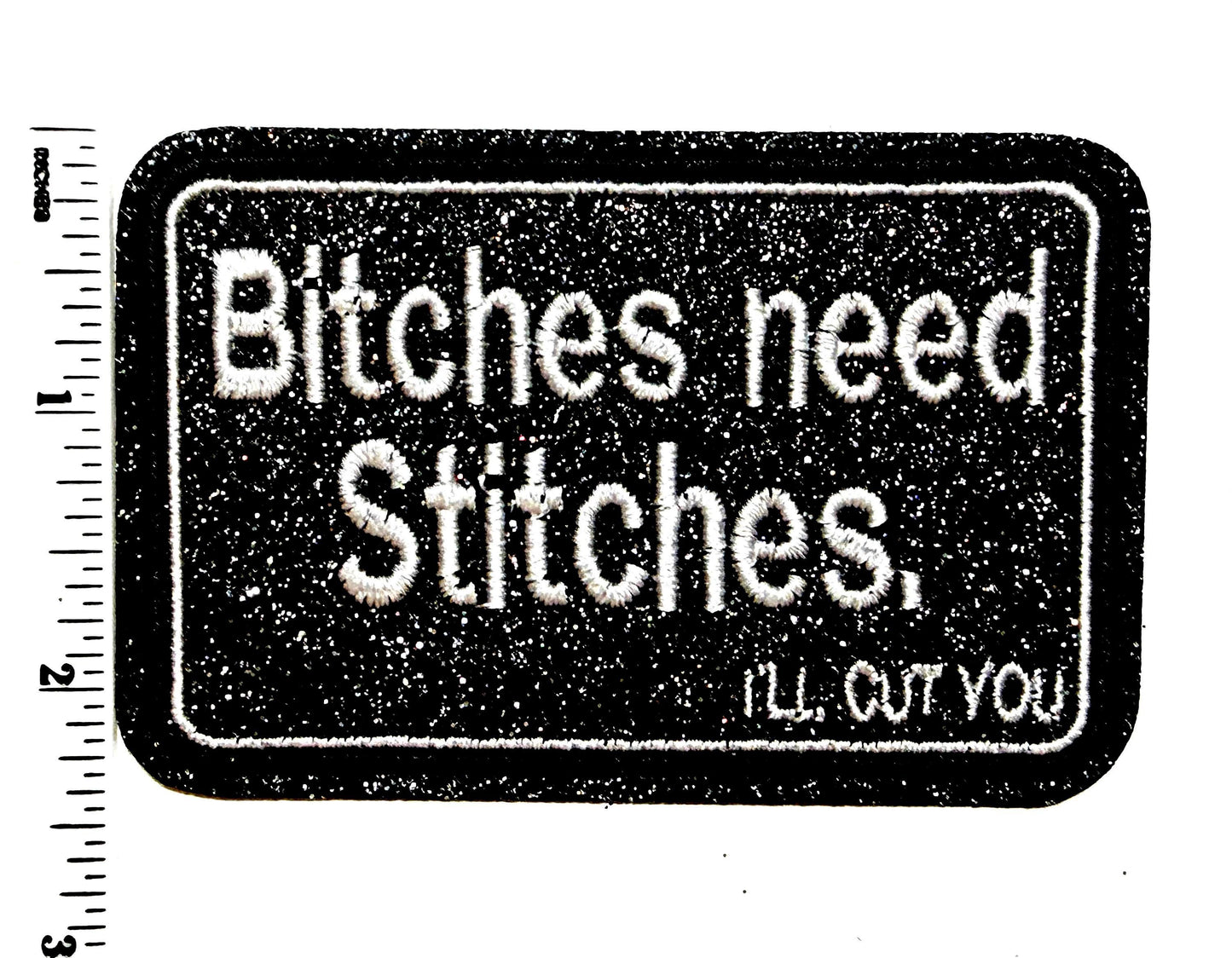 Bitches need stitches patch - Embroidered Iron on patch with glitter