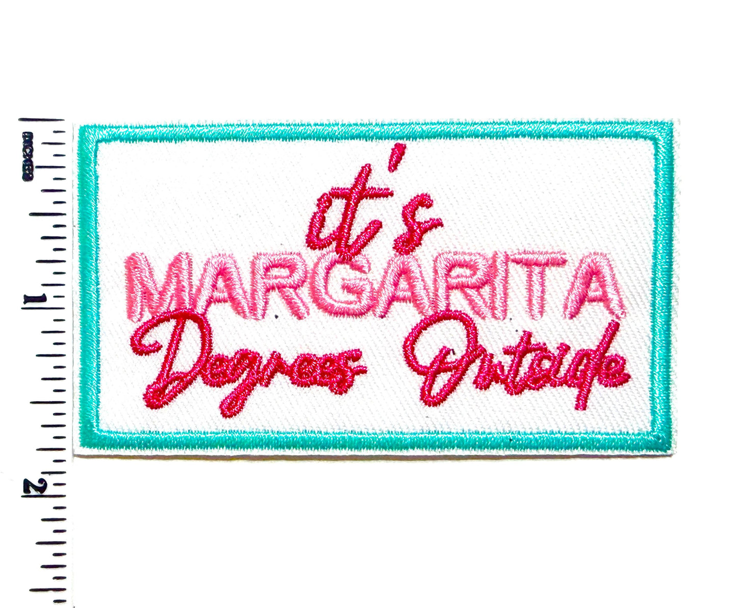 It’s margarita degrees outside patch - Embroidered DIY Iron on patch