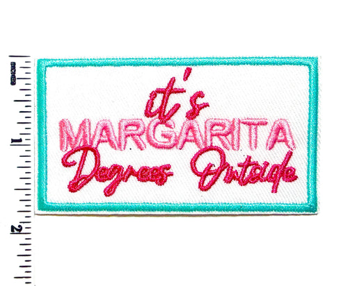 It’s margarita degrees outside patch - Embroidered DIY Iron on patch