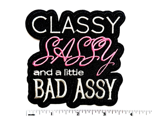 Classy Sassy and a little Bad Assy - Embroidered Iron on patch 3.5”