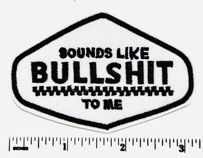 Sounds like bullshit to me - Embroidered Iron on patch