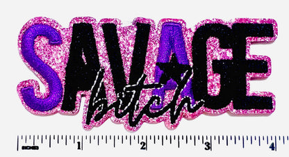 Savage Bitch - Embroidered Iron on patch with glitter background 4”