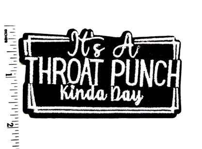 It’s a Throat Punch kinda day - sarcastic embroidered Iron on patch 3.5”